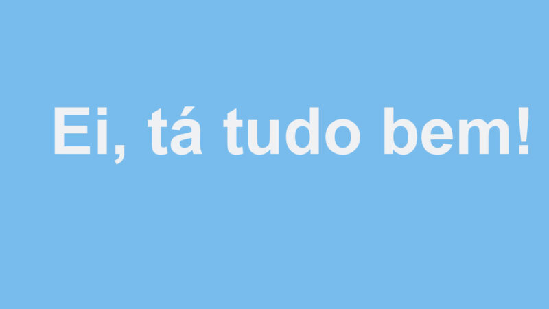 Tá tudo bem!